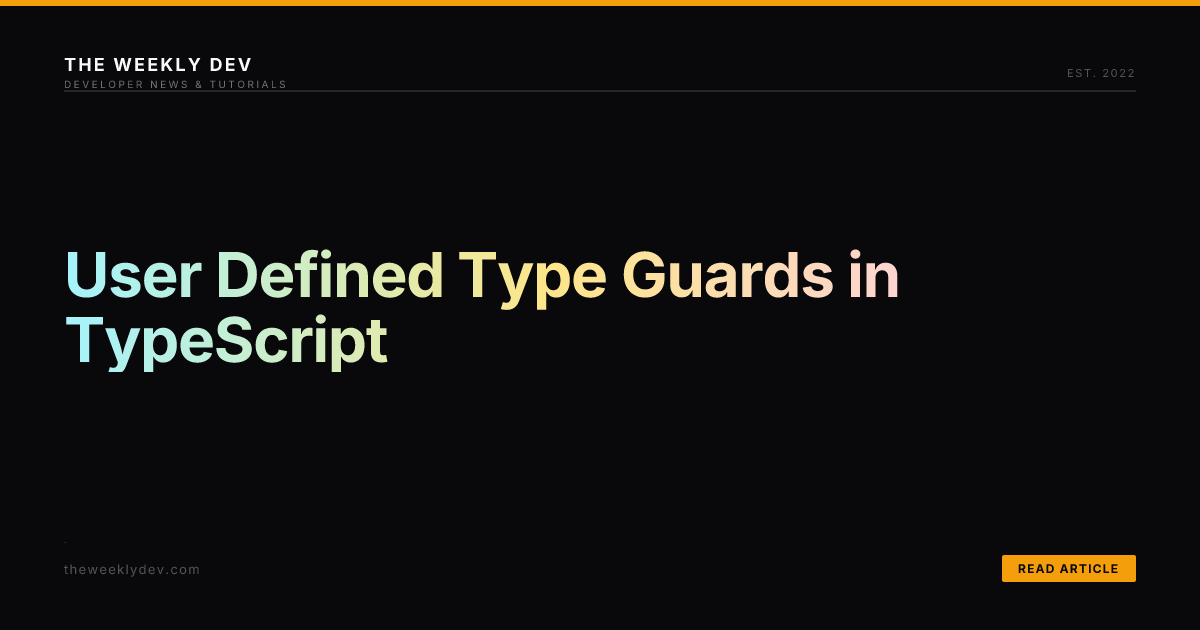 User Defined Type Guards in TypeScript | The Weekly Dev